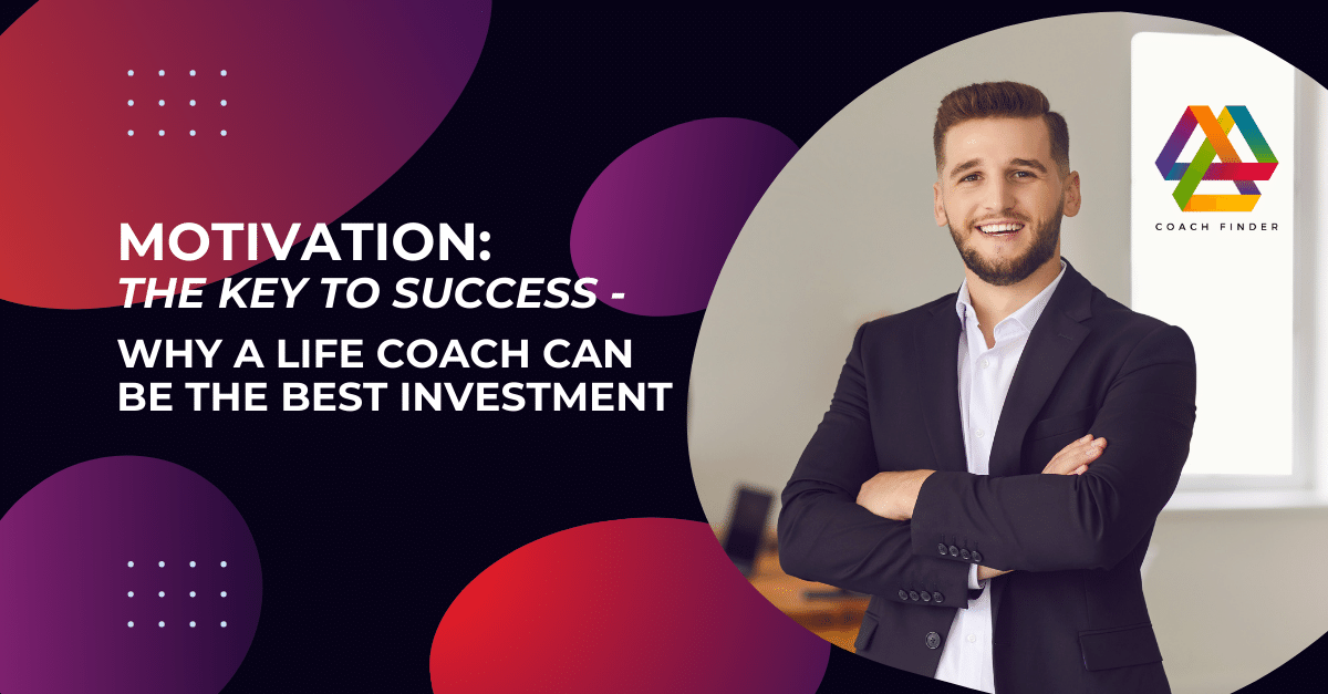 Motivation: The Key to Success - Why A Life Coach Can be The Best Investment