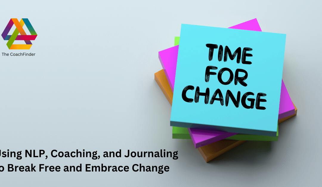Using NLP Coaching and Journaling to Break Free and Embrace Change