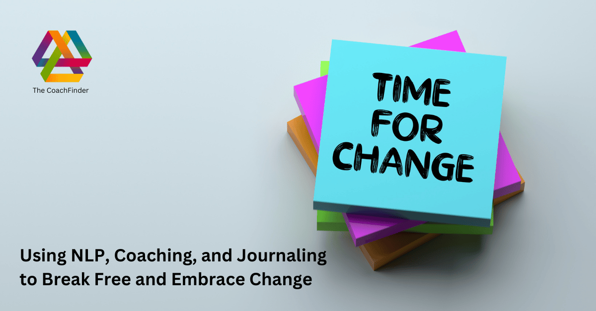 Using NLP, Coaching, and Journaling to Break Free and Embrace Change