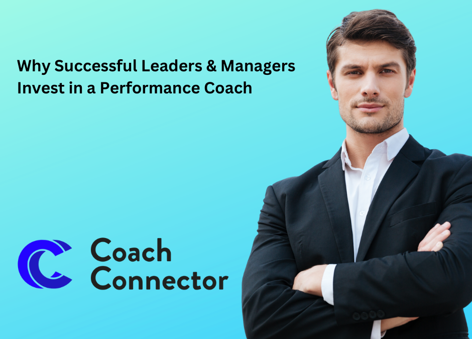Why Successful Leaders & Managers Invest in a Performance Coach